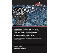 Tecniche ibride LSTM-GRU con RL per l'intelligenza adattiva del mercato: Una struttura intelligente per l'analisi di mercato adattiva e guidata dai dati