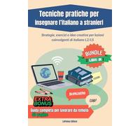 Tecniche pratiche per insegnare l’italiano a stranieri - 2 libri in 1: Strategie didattiche, esercizi pronti e guida pratica per lavorare online come insegnante di italiano L2/LS