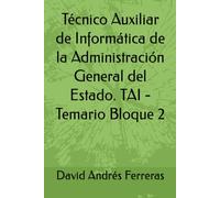 Técnico Auxiliar de Informática de la Administración General del Estado. TAI - Temario Bloque 2