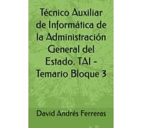 Técnico Auxiliar de Informática de la Administración General del Estado. TAI - Temario Bloque 3