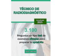 Técnico de Radiodiagnóstico: Recopilación de 3.100 Preguntas de Test de Exámenes Oficiales para Preparar la Oposición (Oposiciones)