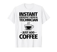 Técnico médico de Emergencia instantánea Solo agrega café Camiseta
