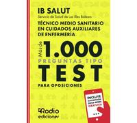 Técnico Medio Sanitario en Cuidados Auxiliares de Enfermería. Servicio de Salud de Las Illes Balears (IB SALUT). Más de 1.000 preguntas de examen tipo test para oposiciones