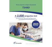 Técnico Superior en Higiene Bucodental (TSHBD): +3.000 preguntas tipo test de Exámenes Oficiales de Oposición resueltas