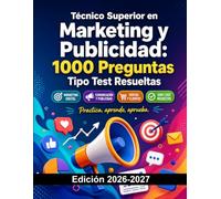 Técnico Superior en Marketing y Publicidad: 1000 Preguntas Tipo Test Resueltas: Preparación FP | Marketing Digital, Comunicación, Publicidad y Ventas