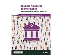 Técnicos auxiliares de informática - Temario y supuestos prácticos (Bloque IV): 4 (Cuerpo de Técnicos Auxiliares de Informática de la Administración General del Estado)