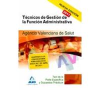 Técnicos De Gestión De La Función Administrativa De La Agencia Valenciana De Salud. Test De La Parte Específica Y Supuestos Prácticos