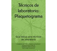 Técnicos de laboratorio: Plaquetograma: Guía básica para técnicos de laboratorio