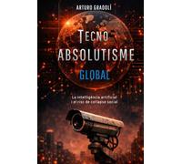 Tecnoabsolutisme Global: La intel·ligència artificial i el risc de col·lapse mundial
