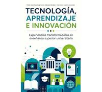 Tecnología, aprendizaje e innovación: Experiencias transformadoras en enseñanza superior universitaria