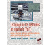 Tecnología de los materiales en ingeniería. Volumen 1: Metales y aleaciones, polímeros, mateeriales compuestos, cerámicas y técnicas de conformado