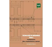 Tecnología de máquinas. Tomo I. Fundamentos. Ejes, acoplamientos y apoyos (GRADO)