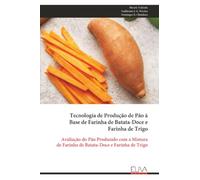 Tecnologia de Produção de Pão à Base de Farinha de Batata-Doce e Farinha de Trigo: Avaliação do Pão Produzido com a Mistura de Farinha de Batata-Doce e Farinha de Trigo