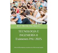 TECNOLOGÍA E INGENIERÍA II Exámenes PAU 2025: Más de 400 problemas resueltos de la PAU de toda España