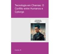 Tecnologia Em Chamas: O Conflito Entre Humanos E Cyborgs (ebook)