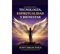 Tecnología, Espiritualidad y Bienestar: Arquitectura del Alma en la Era Digital (Plataforma Angelica)