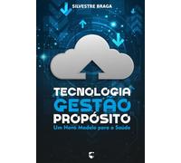Tecnologia, Gestão e Propósito: Um Novo Modelo para a Saúde