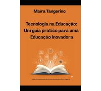 Tecnologia na Educação: Um guia prático para uma educação inovadora