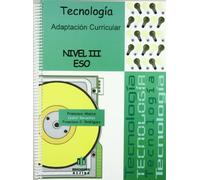 Tecnología: Nivel III. Adaptación curricular (ADAPTACIONES CURRICULARES PARA ESO)