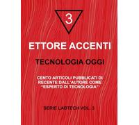 TECNOLOGIA OGGI: CENTO ARTICOLI PUBBLICATI DI RECENTE DALL’AUTORE COME “ESPERTO DI TECNOLOGIA” (LabTechIta)