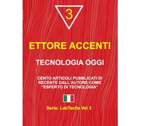 TECNOLOGIA OGGI: CENTO ARTICOLI PUBBLICATI DI RECENTE DALL’AUTORE COME “ESPERTO DI TECNOLOGIA” (LabTecIta)