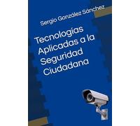 Tecnologías Aplicadas a la Seguridad Ciudadana