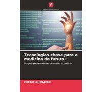 Tecnologias-chave para a medicina do futuro :: Um guia para estudantes do ensino secundário