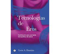 Tecnologías de Eros: Contribución para una teoría micropolítica del placer