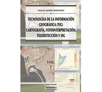 Tecnologías de la información geográfica (TIG): Vol I: Cartografía, Fotointerpretación, Teledetección y SIG: Volume 86 (Manuales universitarios)