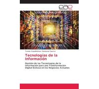 Tecnologías de la Información: Gestión de las Tecnologías de la Información para una Transformación Digital Exitosa en los Negocios Actuales