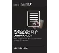 TECNOLOGÍAS DE LA INFORMACIÓN Y LA COMUNICACIÓN: ¿Hacia una actualización de las condiciones para la formación de un contrato?