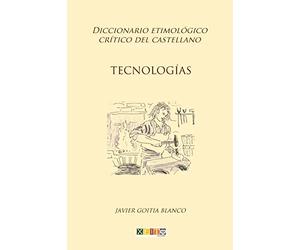 Tecnologías: Diccionario etimológico crítico del Castellano: Volume 18
