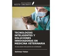 TECNOLOGÍAS INTELIGENTES Y SOLUCIONES INNOVADORAS EN MEDICINA VETERINARIA: TECNOLOGÍAS INTELIGENTES EN VETERINARIA