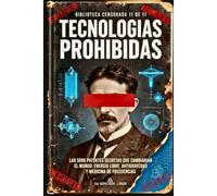 Tecnologías Prohibidas: Las 5000 patentes secretas que cambiarían el mundo: energía libre, antigravedad y medicina de frecuencias: 11 (BIBLIOTECA CENSURADA)