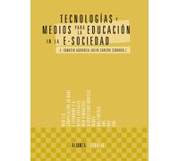 Tecnologías y medios para la educación en la e-sociedad (El libro universitario - Manuales)