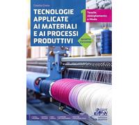 Tecnologie applicate ai materiali e ai processi produttivi. Tessili abbigliamento e moda. Per gli Ist. tecnici e professionali. Con e-book. Con espansione online (Vol. 1)