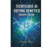 Tecnologie di Editing Genetico: CRISPR e Oltre (Biotecnologia e Salute Umana)