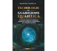 Tecnologie di Guarigione Quantica: UN MANUALE INTEGRATO DI MEDITAZIONE, RESPIRAZIONE CONSAPEVOLE E VISUALIZZAZIONE PER IL RIEQUILIBRIO PSICOFISICO
