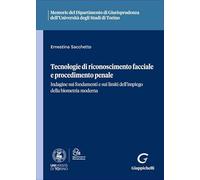 Tecnologie di riconoscimento facciale e procedimento penale. Indagine sui fondamenti e sui limiti dell'impiego della biometria moderna (Ist. giuridico-Univ. Torino. Memorie)