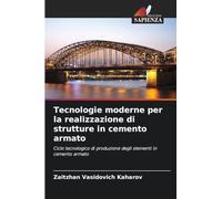 Tecnologie moderne per la realizzazione di strutture in cemento armato: Ciclo tecnologico di produzione degli elementi in cemento armato