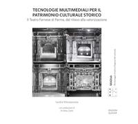 Tecnologie multimediali per il patrimonio culturale storico. Il Teatro Farnese di Parma, dal rilievo alla valorizzazione. Nuova ediz. (MAD Lab. Monitoraggio Analisi e Diagnosi del costruito)