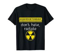 Tecnólogo médico nuclear odia técnico de Nuc Med Camiseta