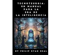 Tecnoteurgia: Un manual para la era de la inteligencia