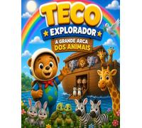 TECO, O EXPLORADOR: A Grande Arca dos Animais (Teco Explorador: Aventuras da Bíblia. Livro de Gênesis)