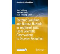 Tectonic Evolution and Natural Hazards in Southeast Asia: From Scientific Observations to Disaster Reduction (Atmosphere, Earth, Ocean & Space)