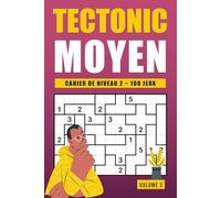 Tectonic Niveau 2 - Volume 3: 100 jeux de logique lisibles et structurés pour entraîner votre esprit chaque jour