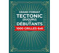 Tectonic (Suguru) pour Débutants en Grand format - 1000 Grilles 6x6 avec Solutions: Du Niveau Facile à Difficile - Cahier de Logique Idéal pour Adultes et Seniors