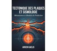 Tectonique des Plaques et Sismologie: Mécanismes et Modèles de Prédiction (Sciences de la Terre et Géoingénierie)