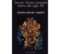 Tecuan. Danza comedia teatro del siglo XIX: Libretos náhuatl - español