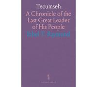 Tecumseh: A Chronicle of the Last Great Leader of His People